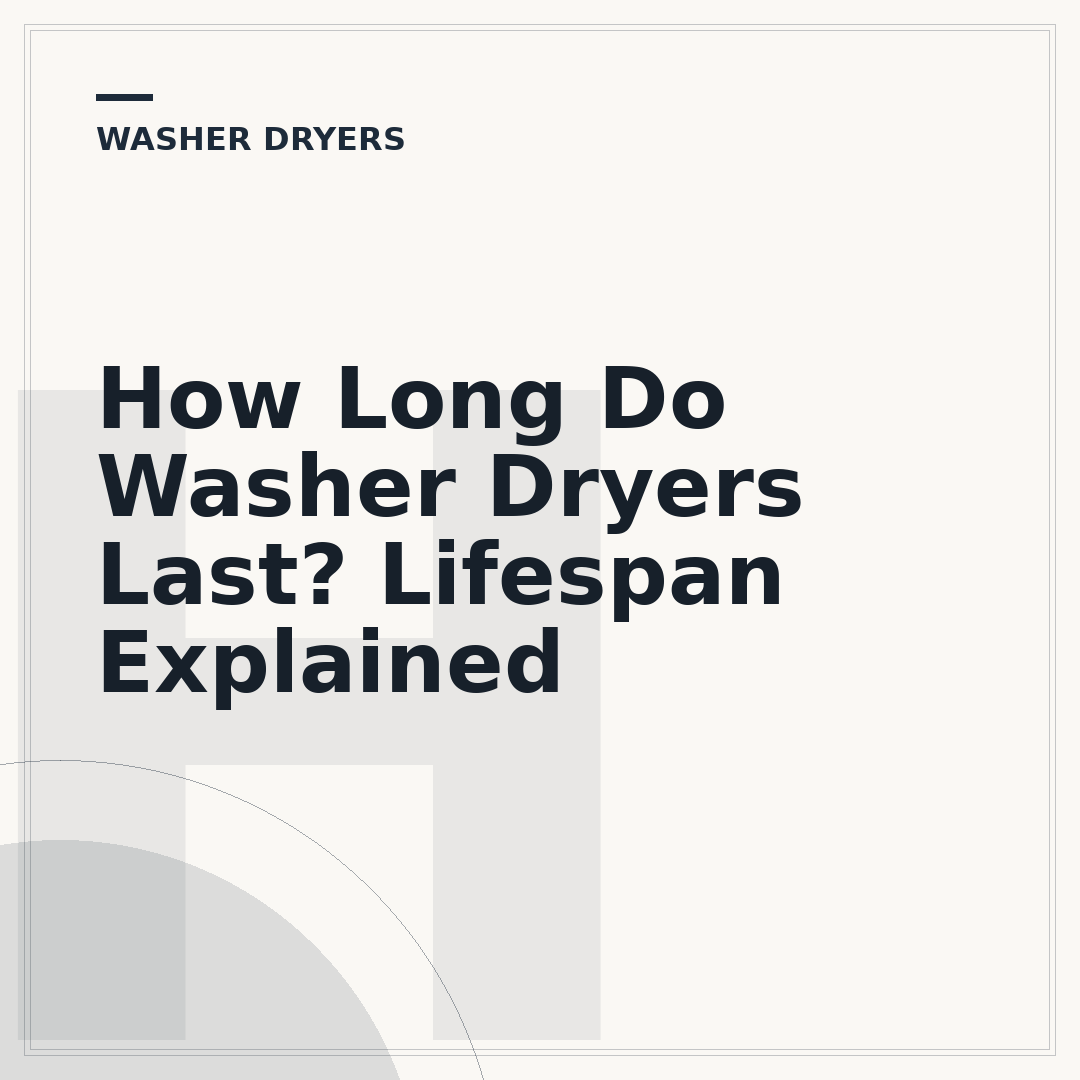 How Long Do Washer Dryers Last? Lifespan Explained