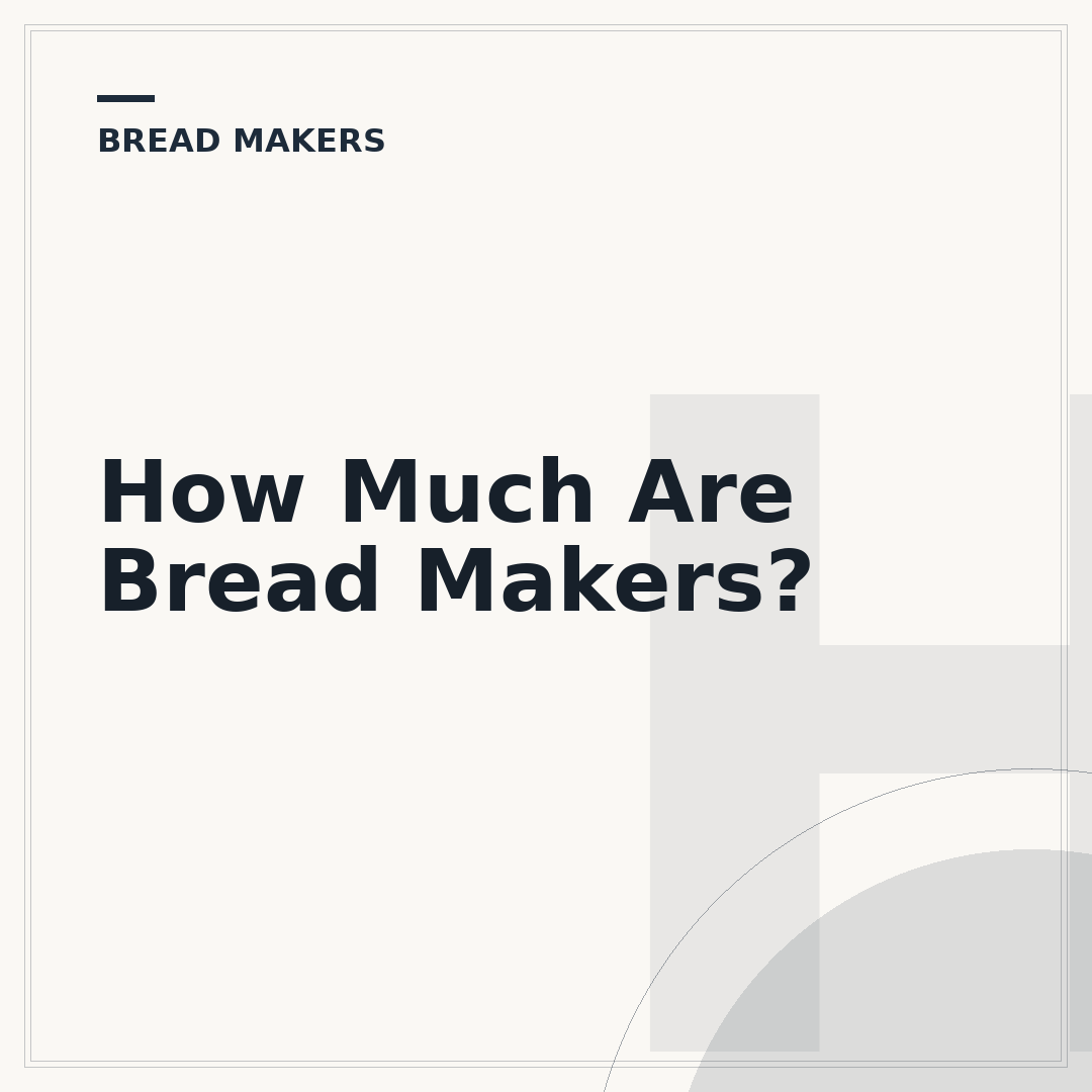 How Much Are Bread Makers?