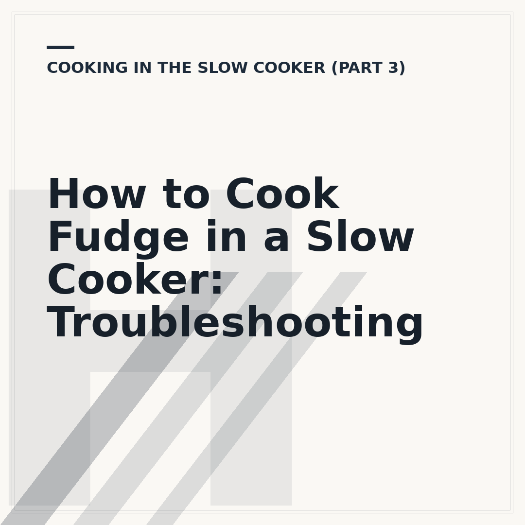 How to Cook Fudge in a Slow Cooker: Troubleshooting