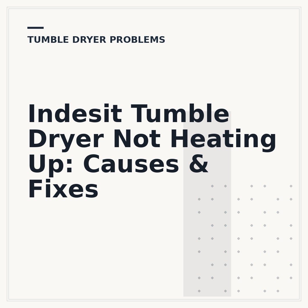 Indesit Tumble Dryer Not Heating Up: Causes & Fixes