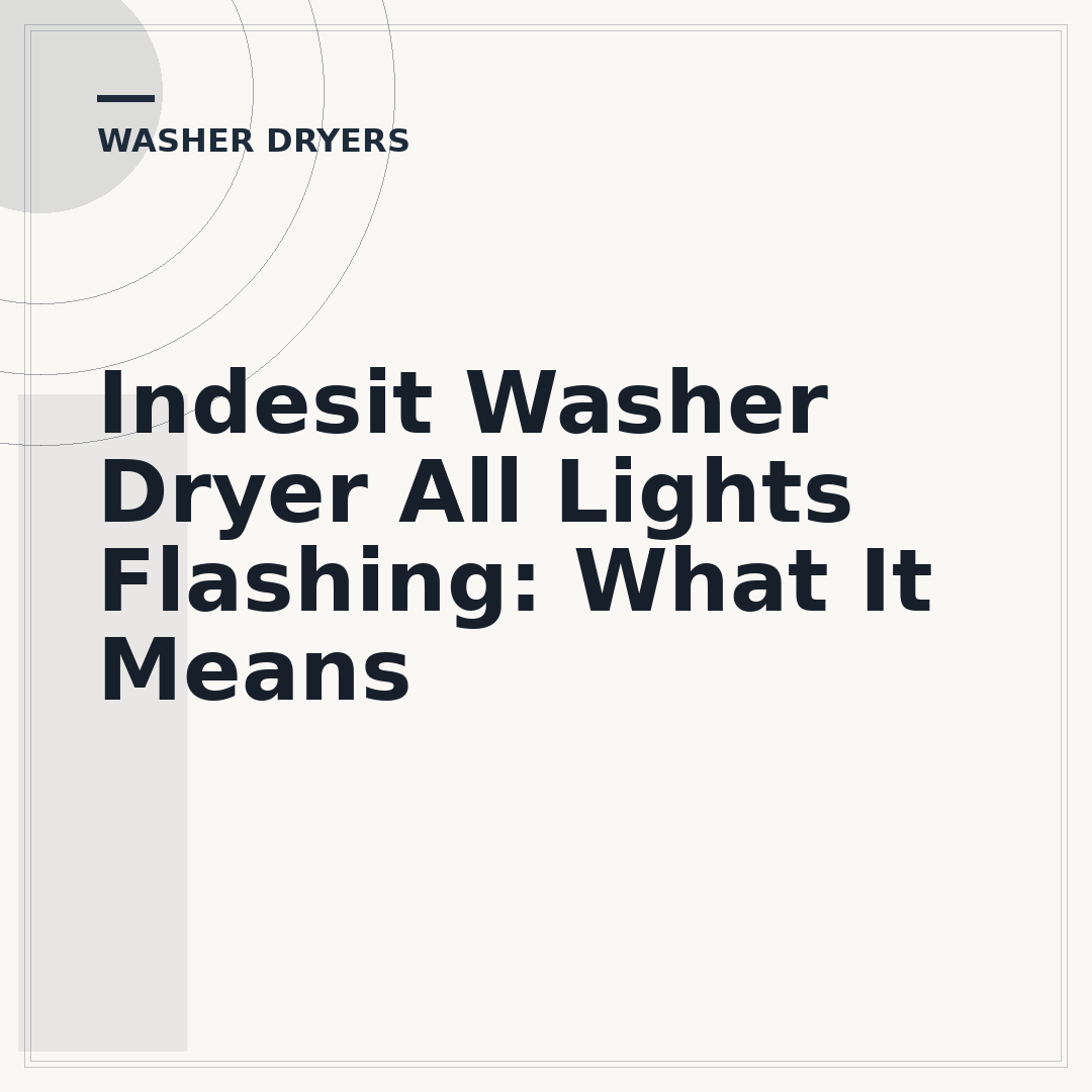 Indesit Washer Dryer All Lights Flashing: What It Means