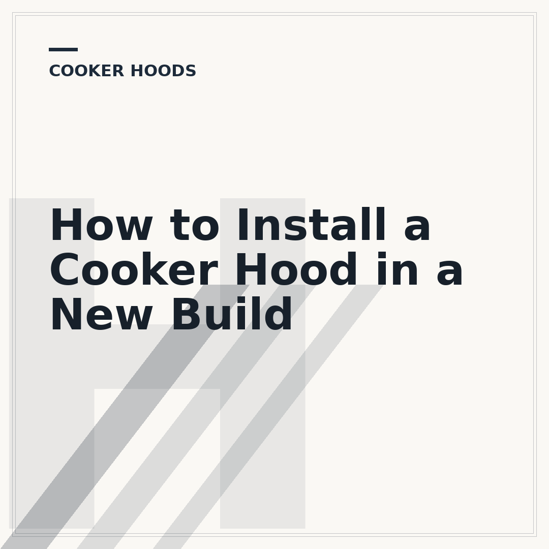How to Install a Cooker Hood in a New Build