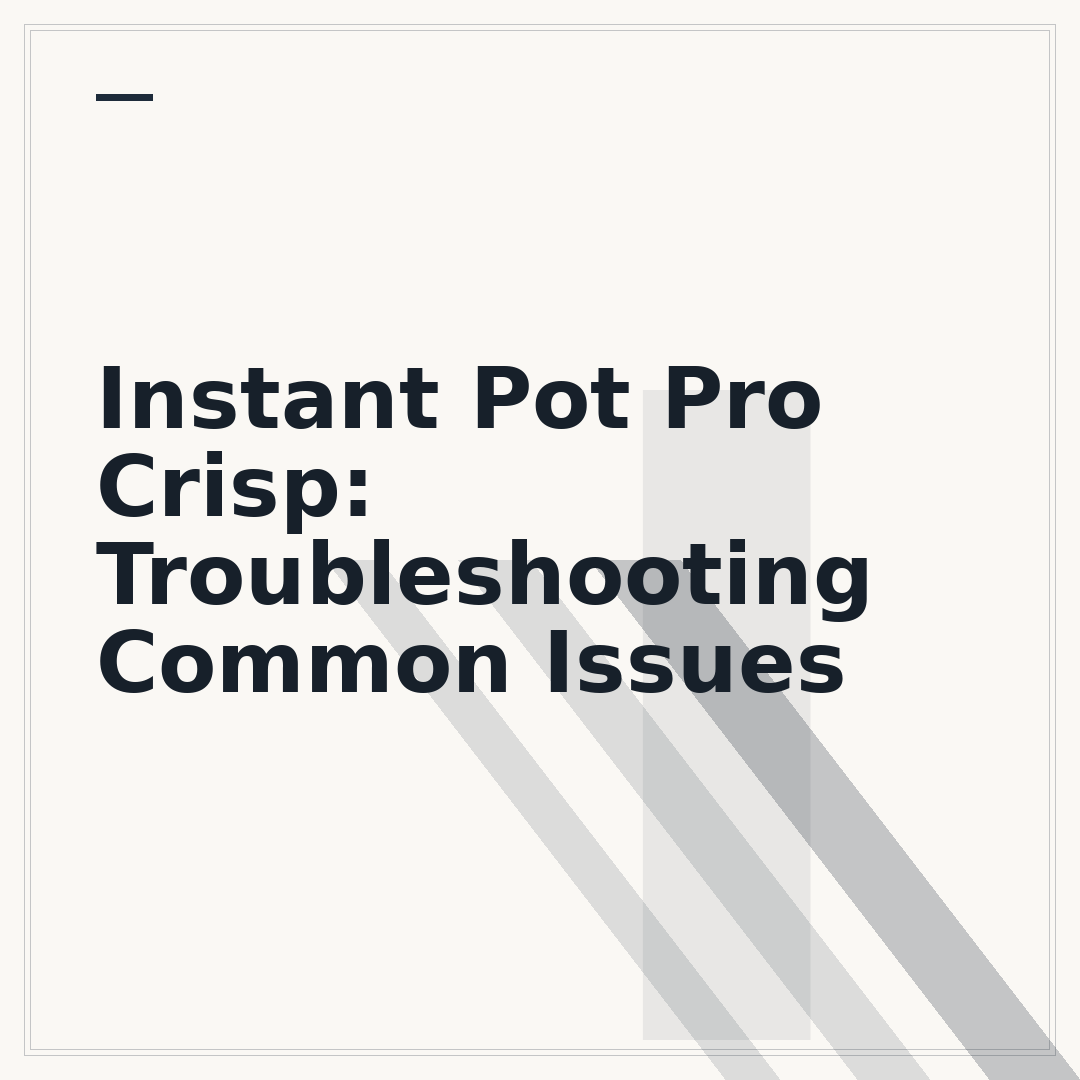 Instant Pot Pro Crisp: Troubleshooting Common Issues