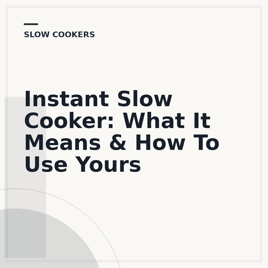 Instant Slow Cooker: What It Means & How To Use Yours