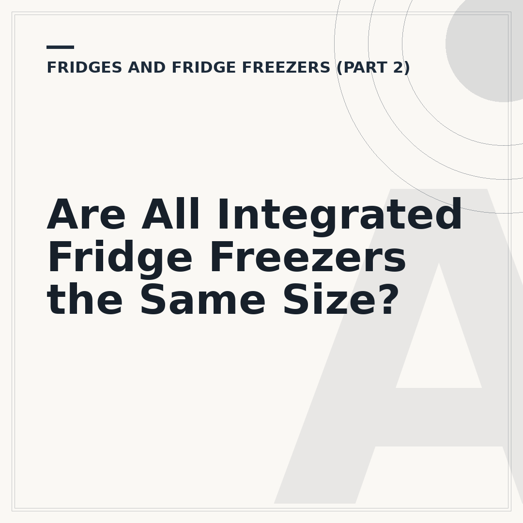 Are All Integrated Fridge Freezers the Same Size?