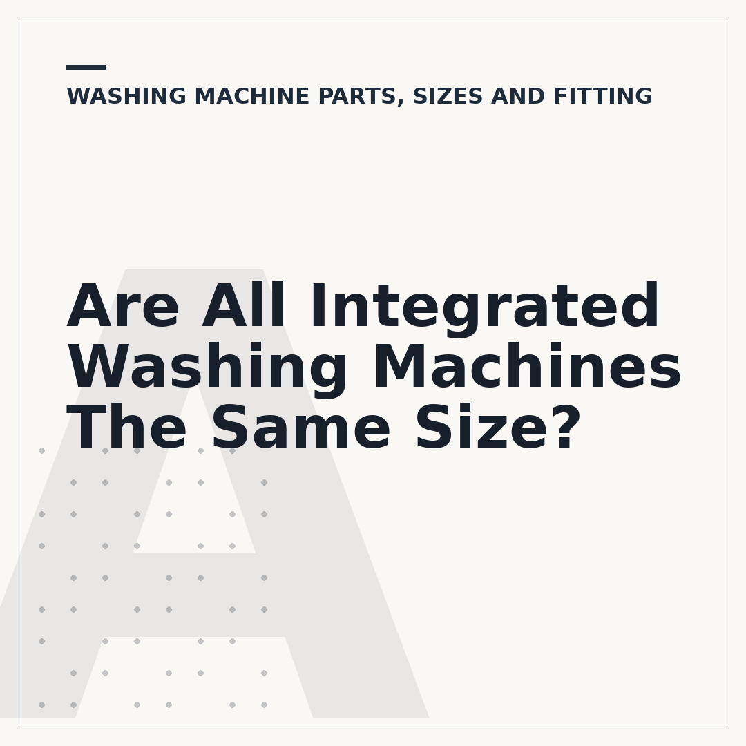 Are All Integrated Washing Machines The Same Size?