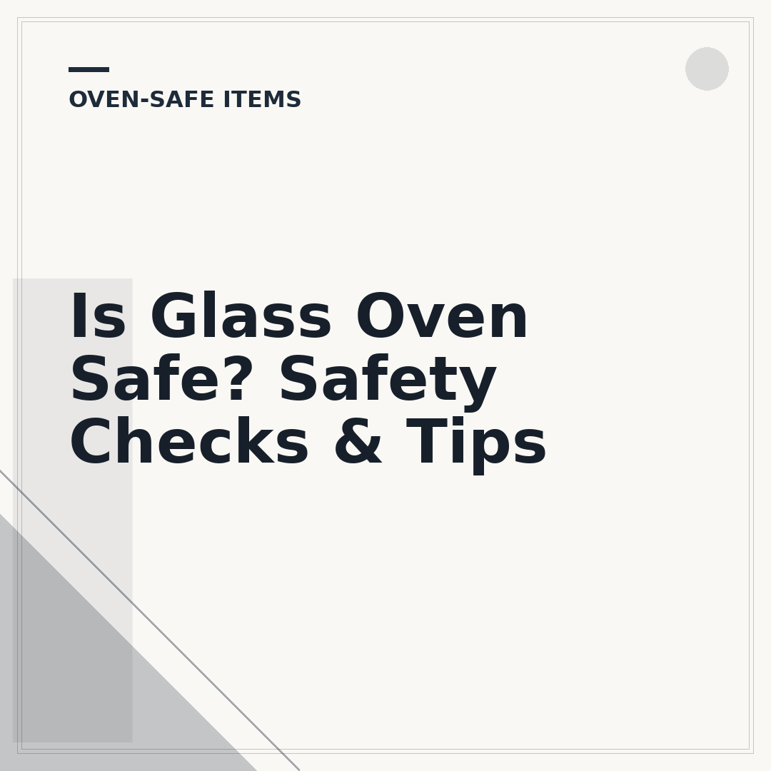 Is Glass Oven Safe? Safety Checks & Tips