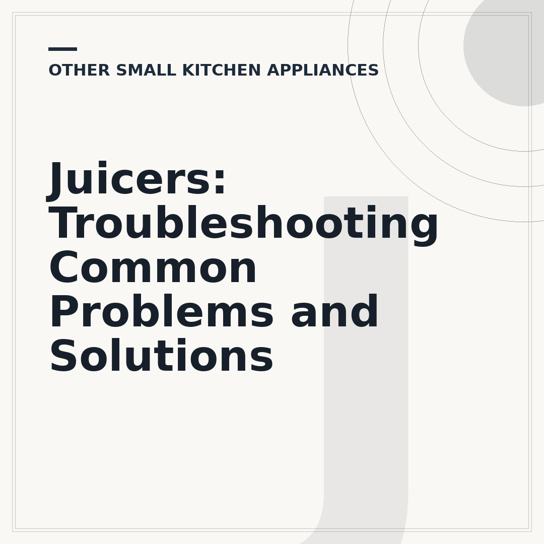 Juicers: Troubleshooting Common Problems and Solutions