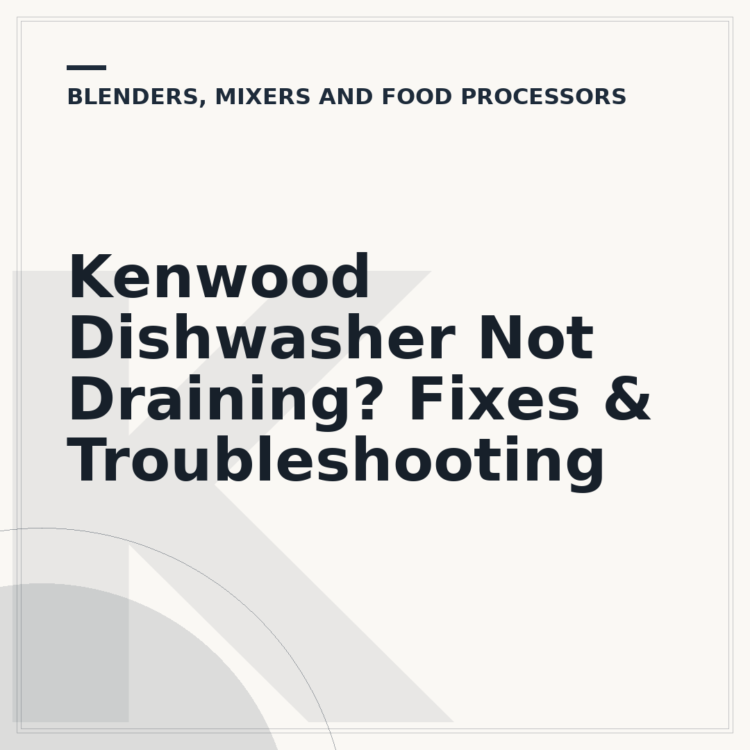 Kenwood Dishwasher Not Draining? Fixes & Troubleshooting