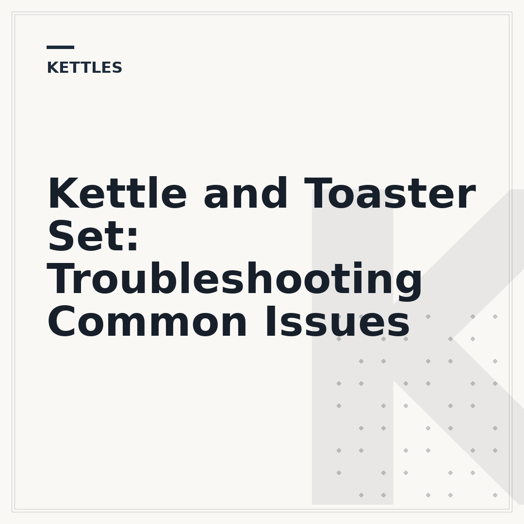 Kettle and Toaster Set: Troubleshooting Common Issues
