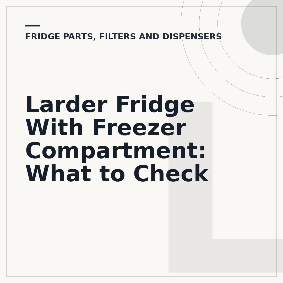 Larder Fridge With Freezer Compartment: What to Check