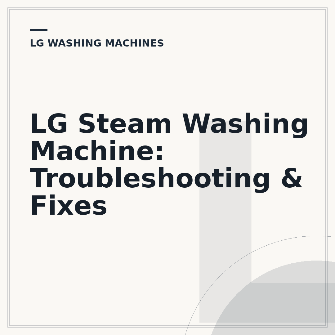 LG Steam Washing Machine: Troubleshooting & Fixes