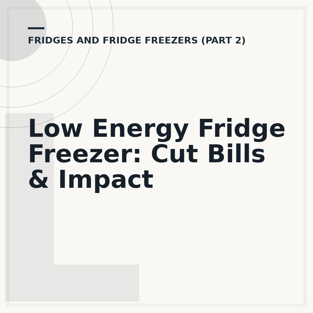 Low Energy Fridge Freezer: Cut Bills & Impact