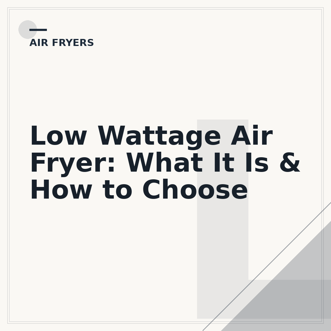 Low Wattage Air Fryer: What It Is & How to Choose