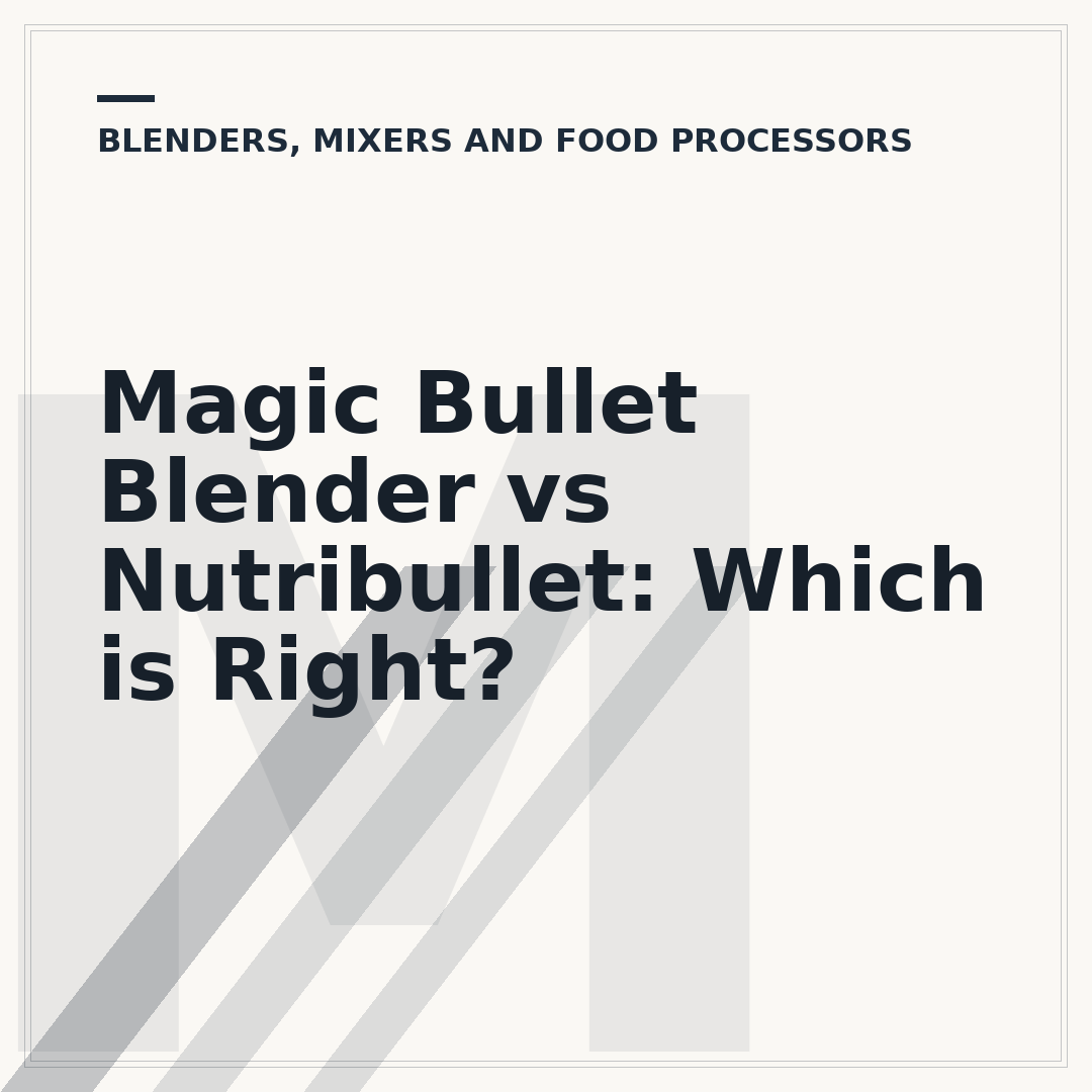 Magic Bullet Blender vs Nutribullet: Which is Right?