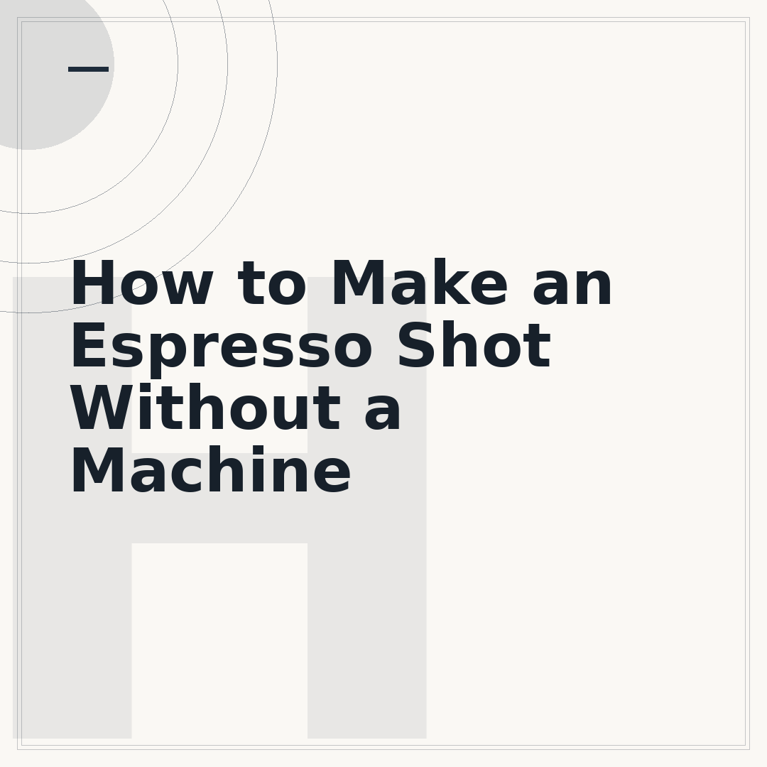 How to Make an Espresso Shot Without a Machine
