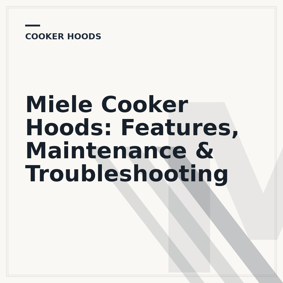 Miele Cooker Hoods: Features, Maintenance & Troubleshooting