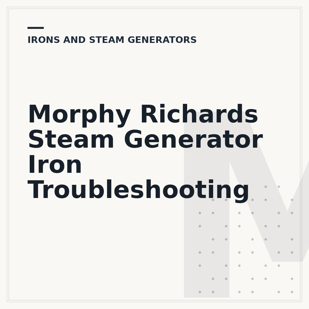 Morphy Richards Steam Generator Iron Troubleshooting