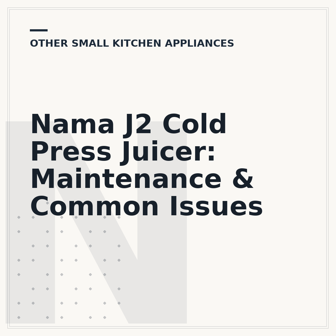 Nama J2 Cold Press Juicer: Maintenance & Common Issues
