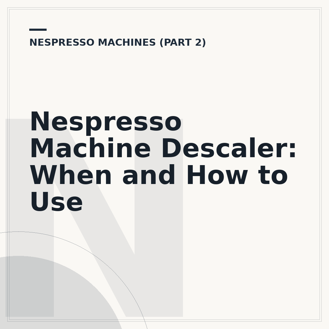 Nespresso Machine Descaler: When and How to Use
