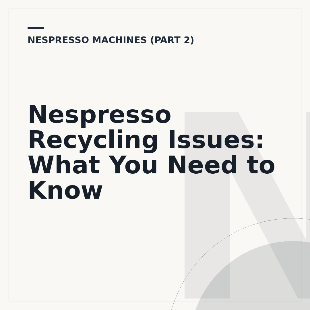 Nespresso Recycling Issues: What You Need to Know