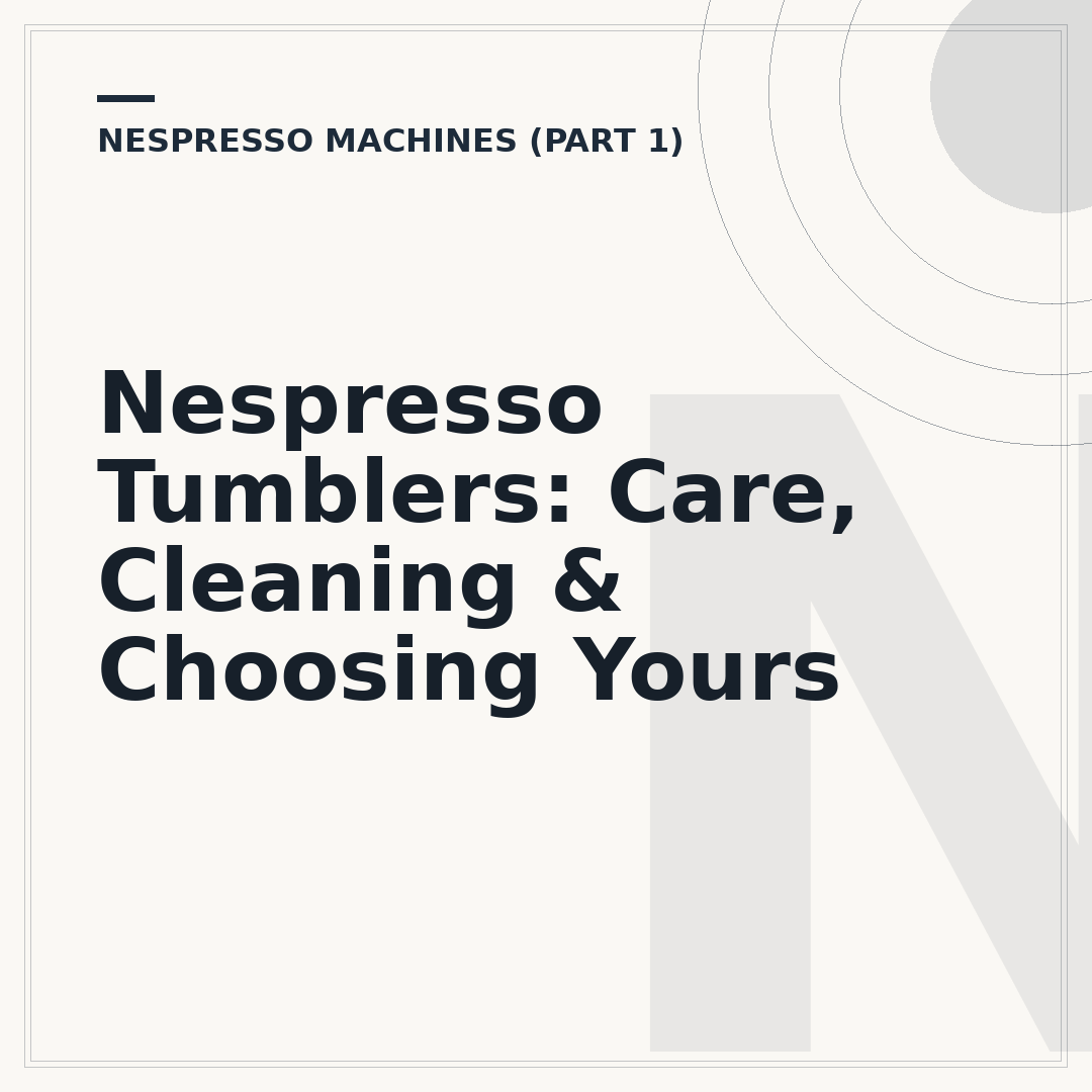 Nespresso Tumblers: Care, Cleaning & Choosing Yours