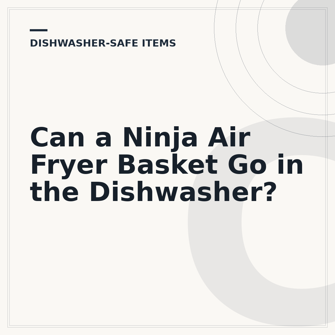 Can a Ninja Air Fryer Basket Go in the Dishwasher?