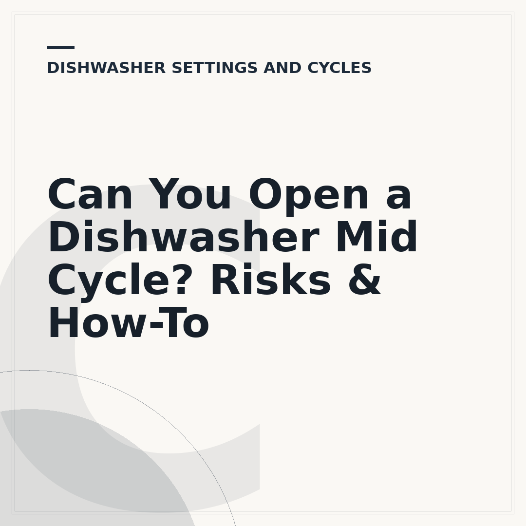 Can You Open a Dishwasher Mid Cycle? Risks & How-To