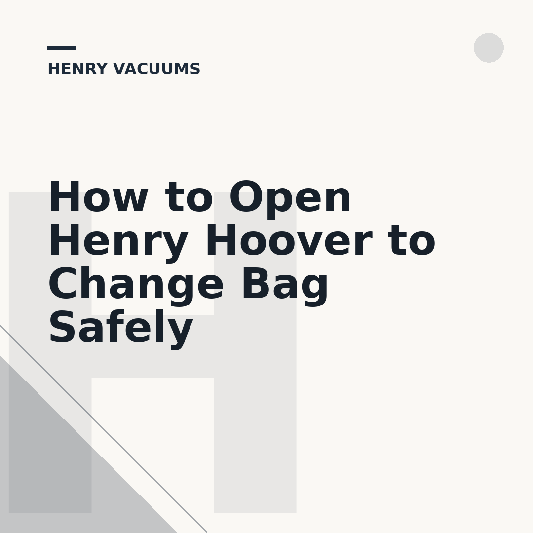 How to Open Henry Hoover to Change Bag Safely