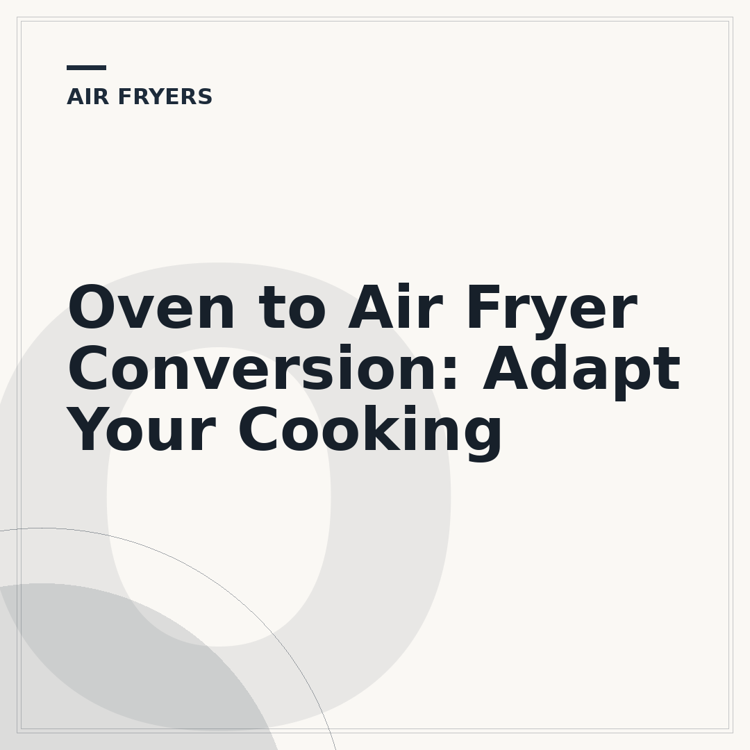 Oven to Air Fryer Conversion: Adapt Your Cooking