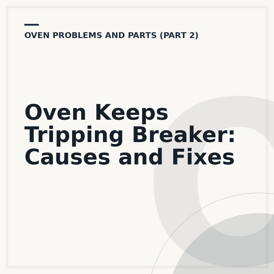 Oven Keeps Tripping Breaker: Causes and Fixes