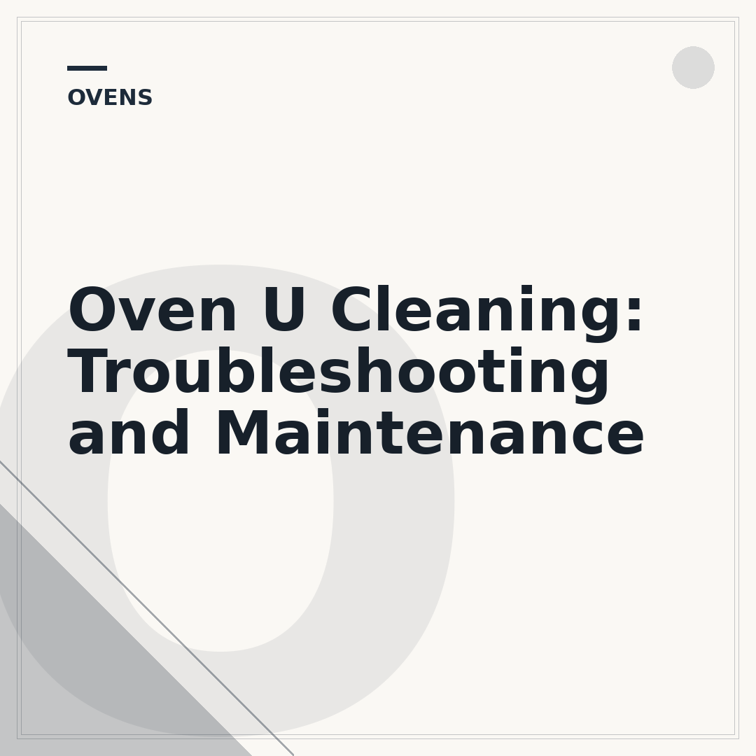 Oven U Cleaning: Troubleshooting and Maintenance