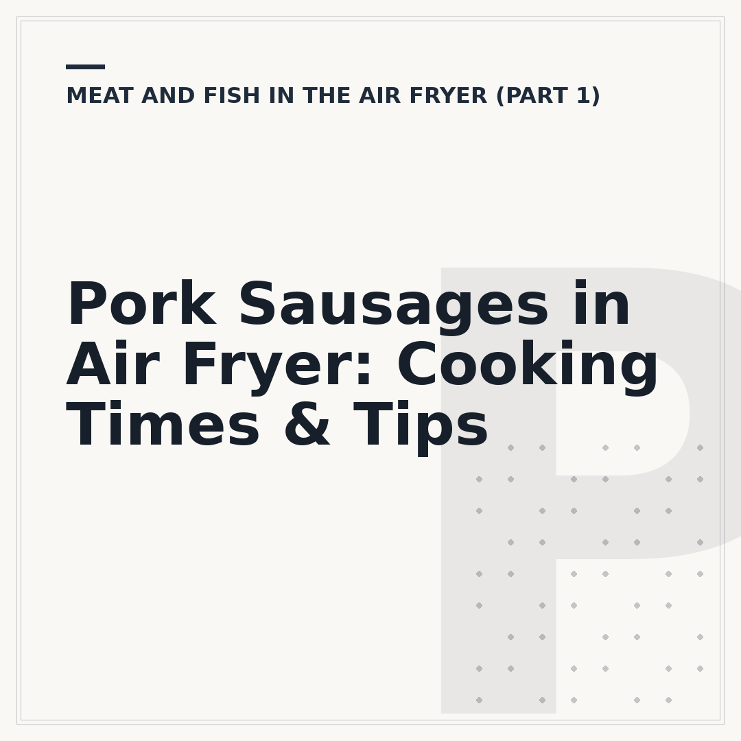 Pork Sausages in Air Fryer: Cooking Times & Tips