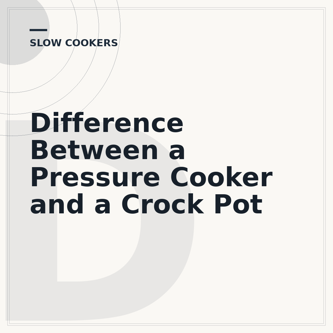 Difference Between a Pressure Cooker and a Crock Pot