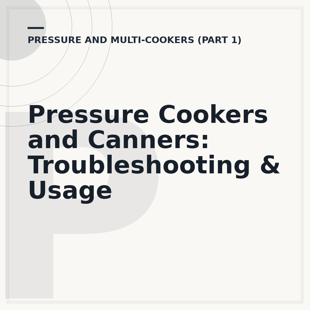 Pressure Cookers and Canners: Troubleshooting & Usage