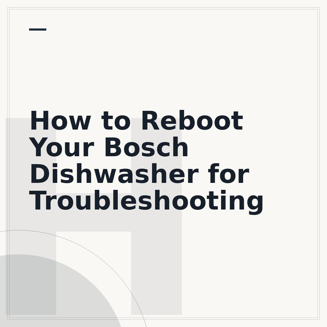 How to Reboot Your Bosch Dishwasher for Troubleshooting