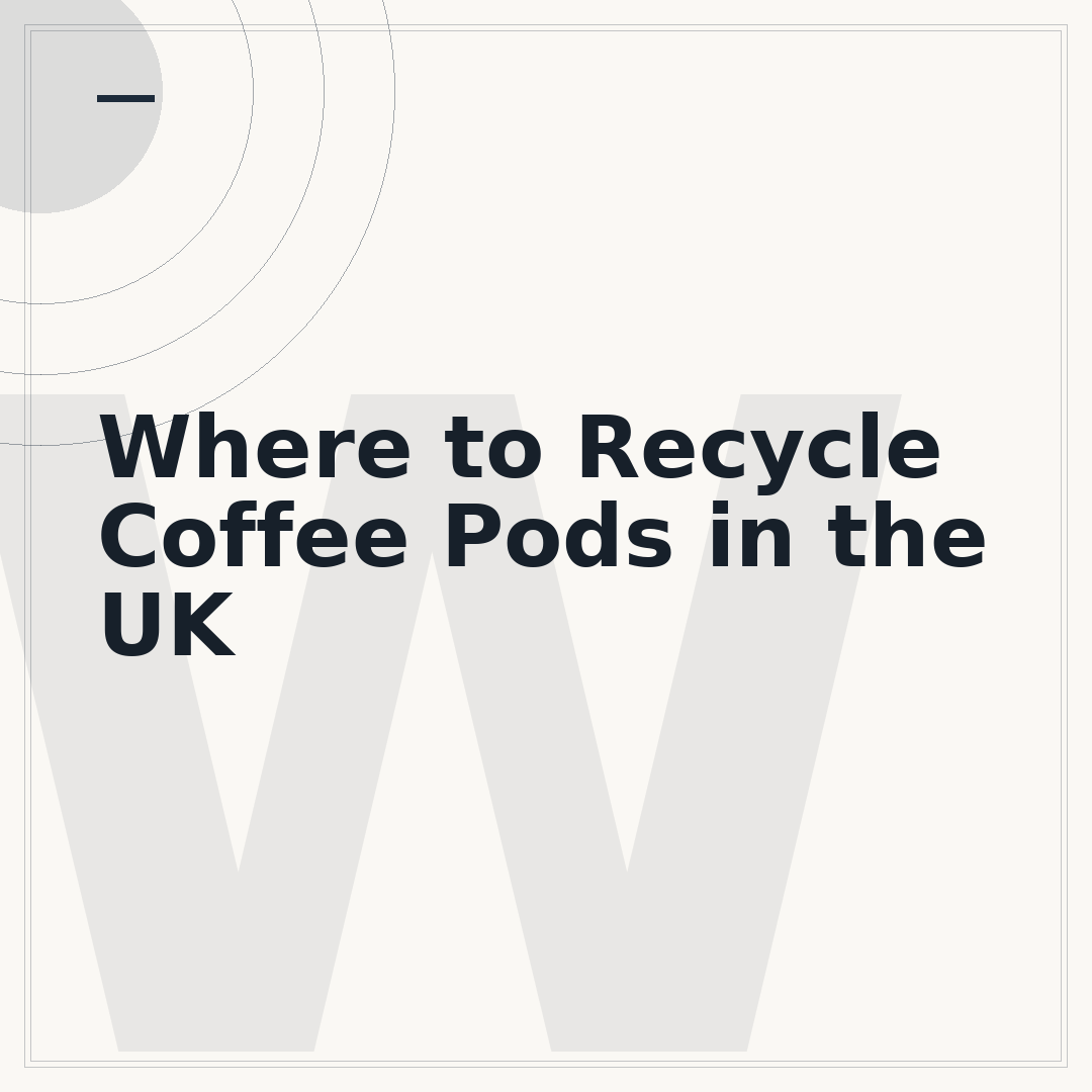 Where to Recycle Coffee Pods in the UK