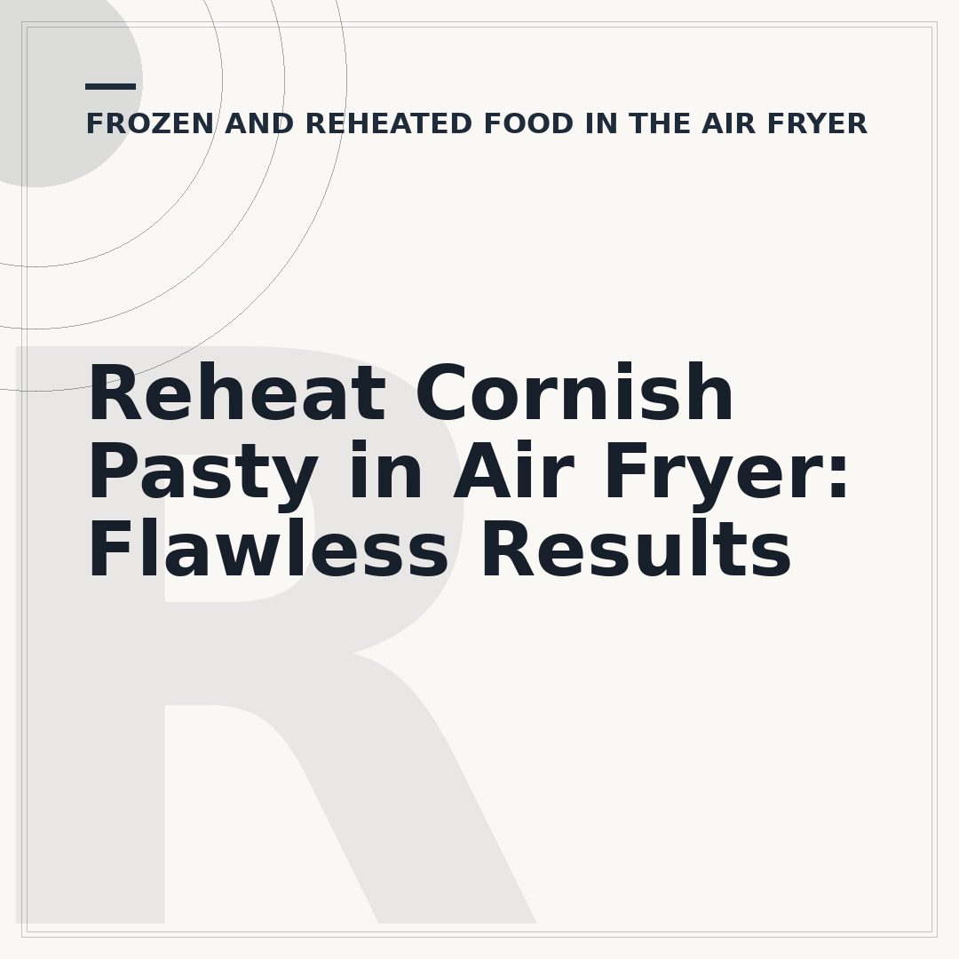 Reheat Cornish Pasty in Air Fryer: Flawless Results