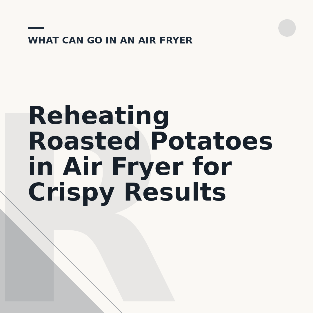 Reheating Roasted Potatoes in Air Fryer for Crispy Results