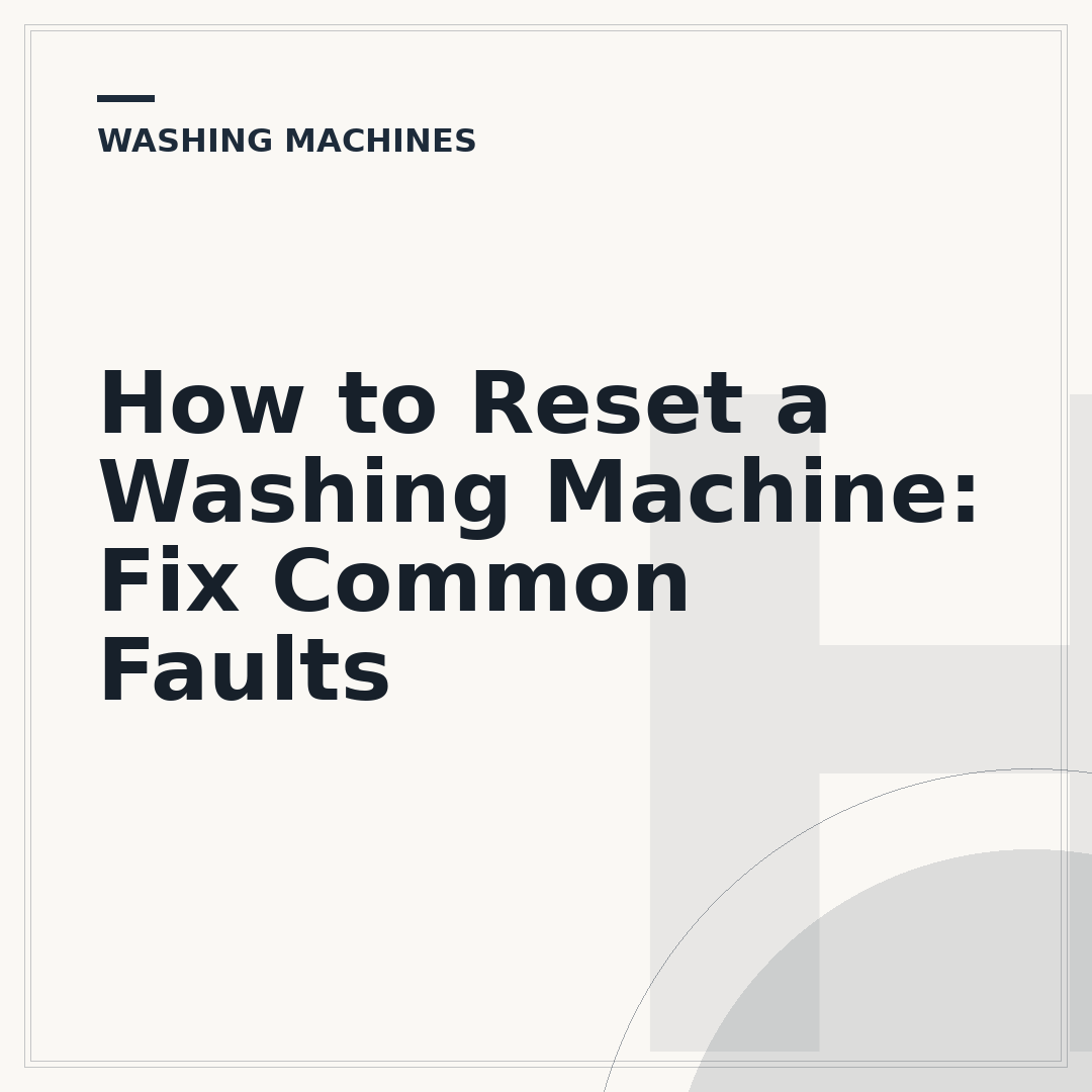 How to Reset a Washing Machine: Fix Common Faults