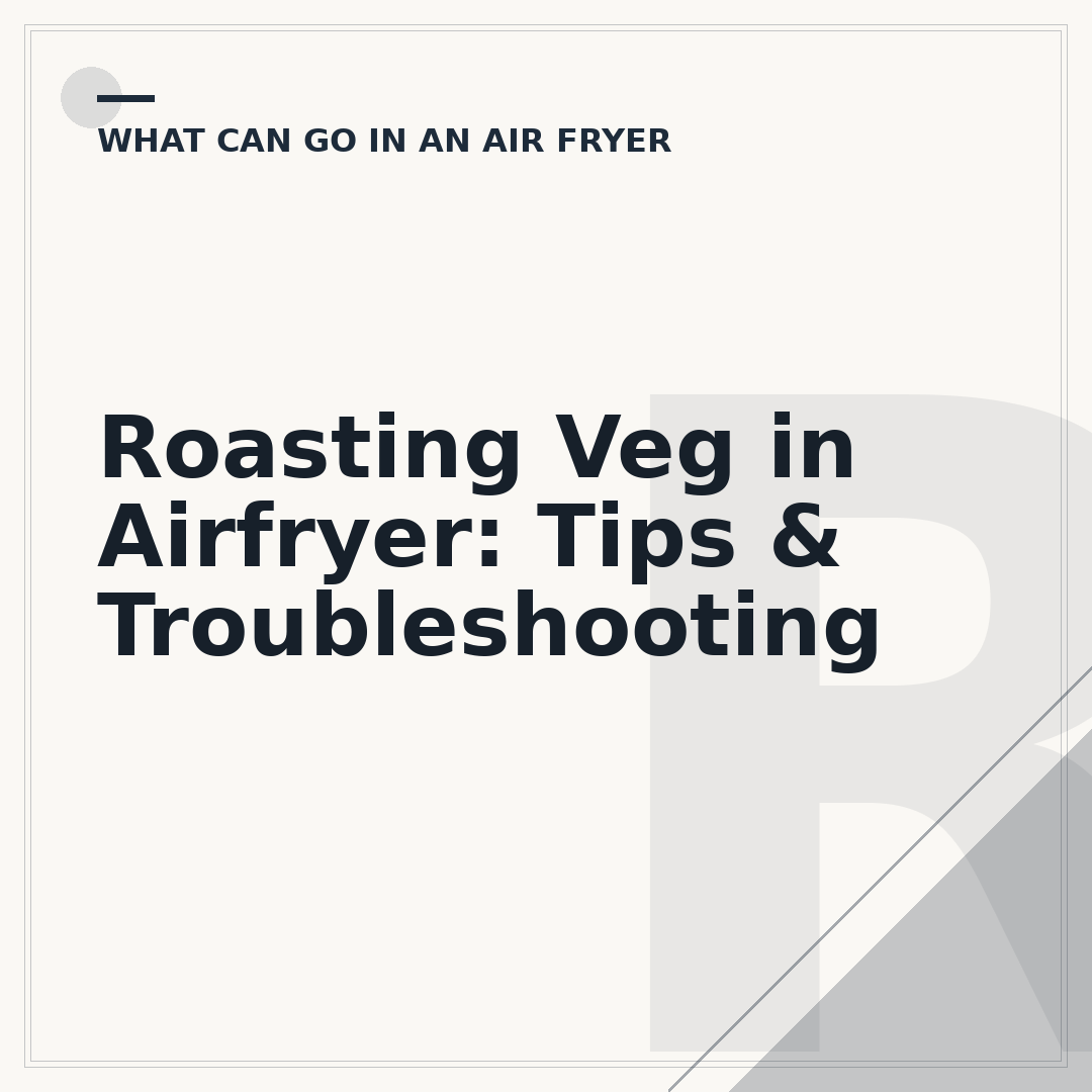 Roasting Veg in Airfryer: Tips & Troubleshooting