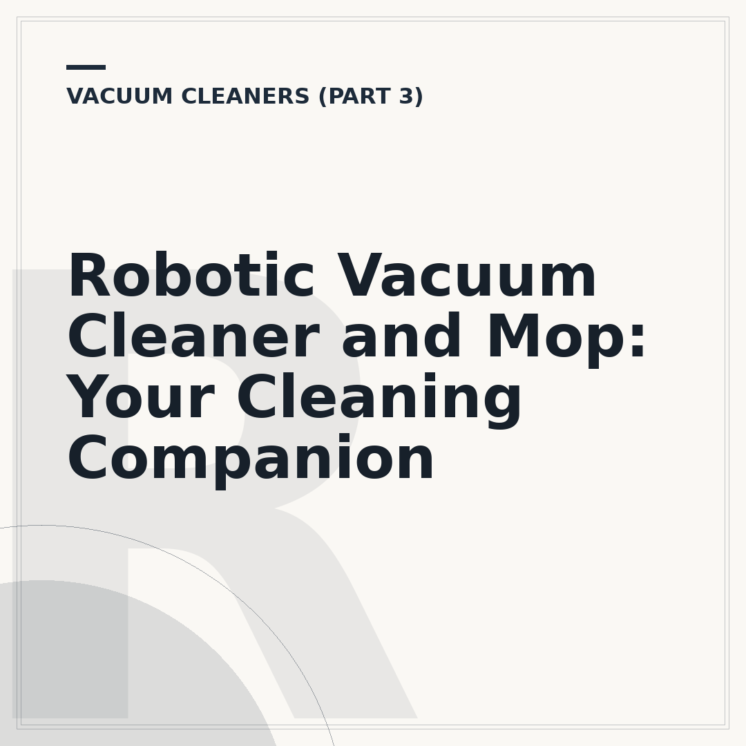 Robotic Vacuum Cleaner and Mop: Your Cleaning Companion