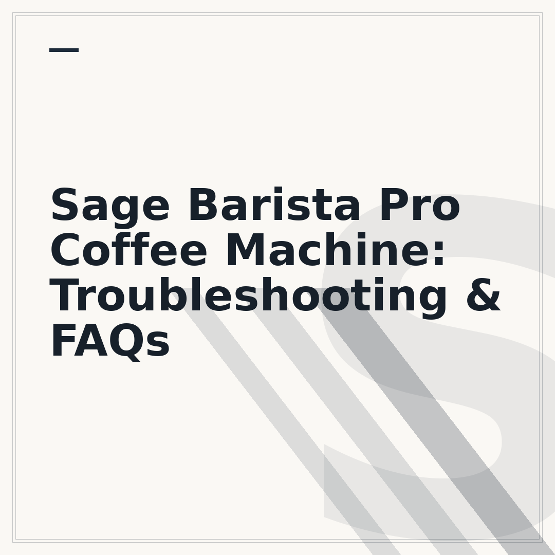 Sage Barista Pro Coffee Machine: Troubleshooting & FAQs