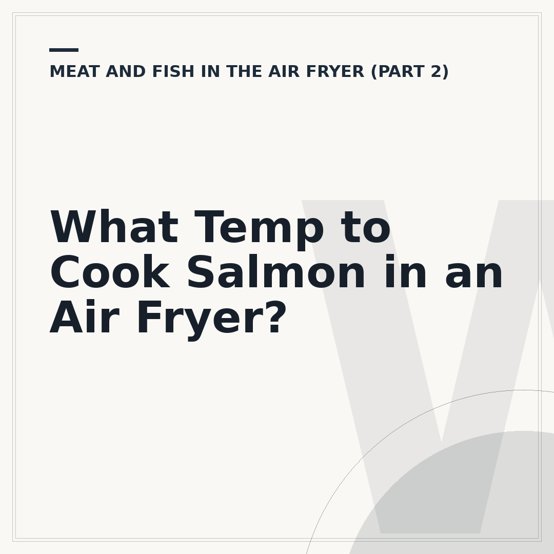 What Temp to Cook Salmon in an Air Fryer?