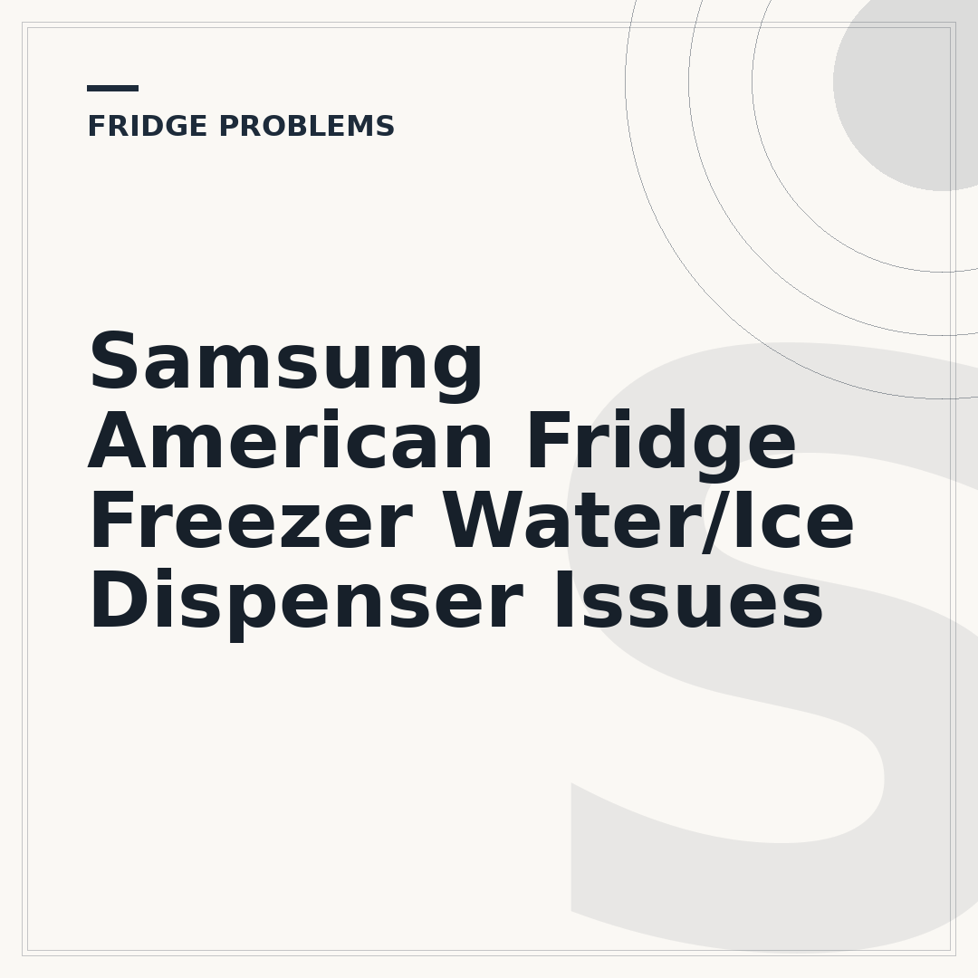 Samsung American Fridge Freezer Water/Ice Dispenser Issues