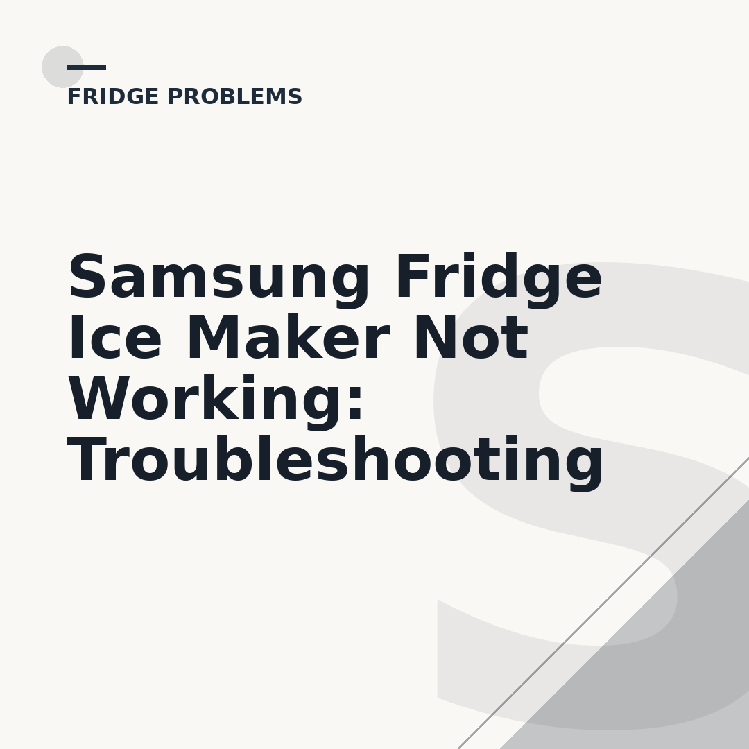 Samsung Fridge Ice Maker Not Working: Troubleshooting