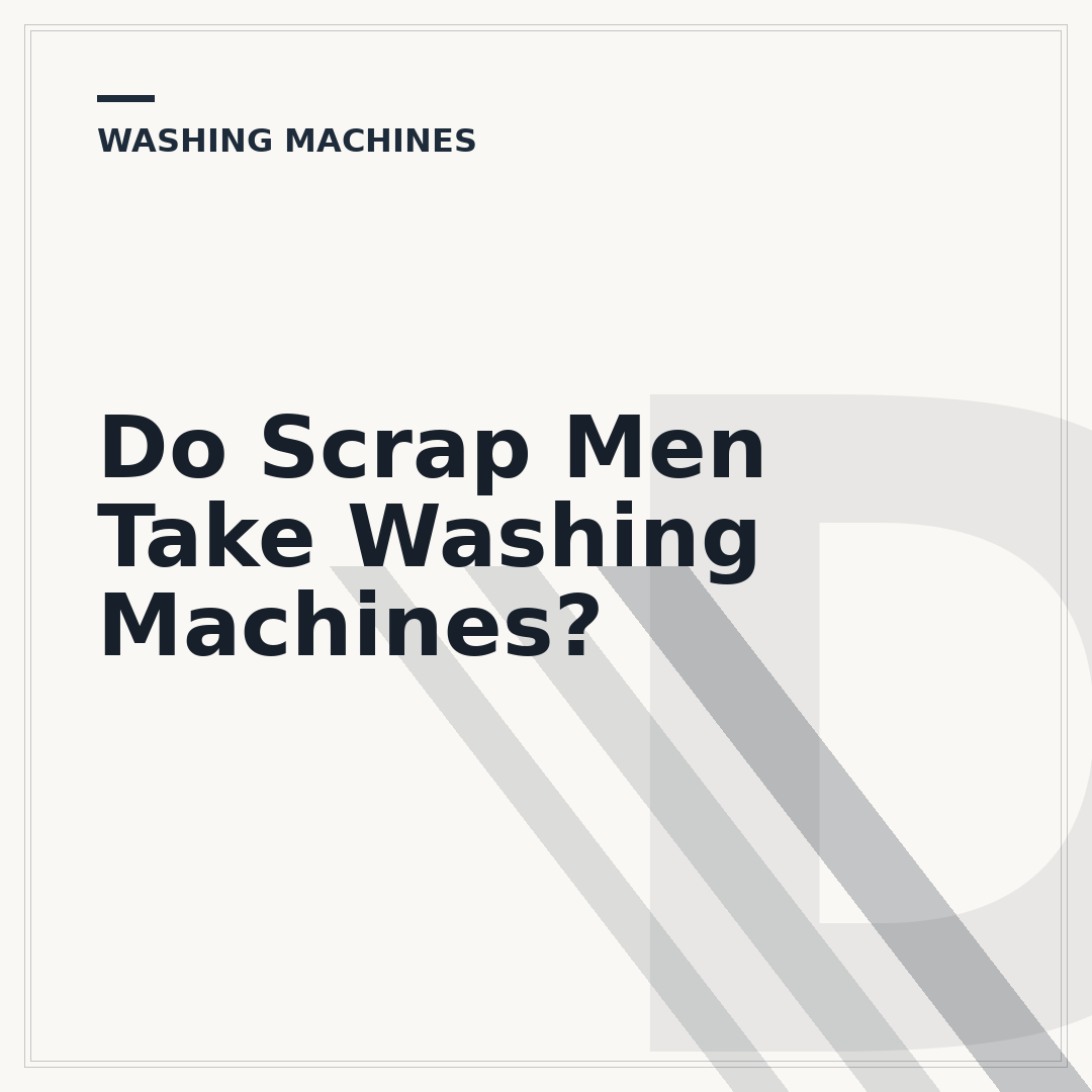 Do Scrap Men Take Washing Machines?