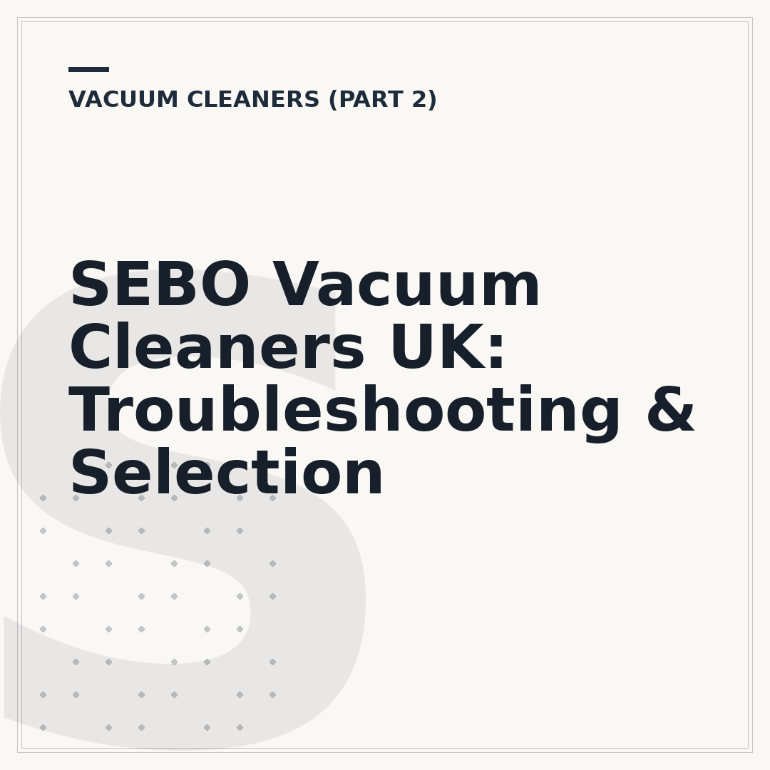 SEBO Vacuum Cleaners UK: Troubleshooting & Selection