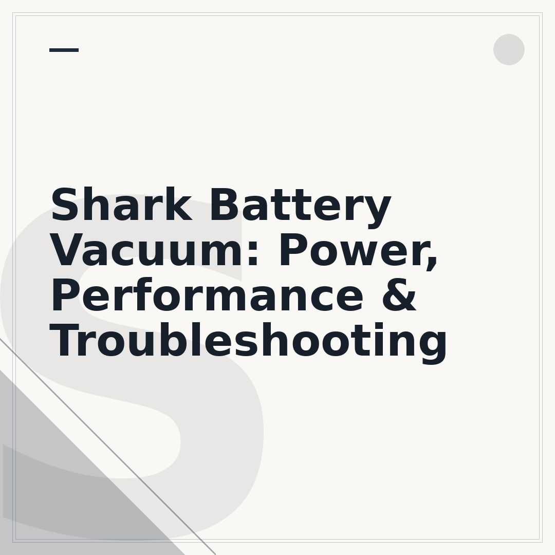 Shark Battery Vacuum: Power, Performance & Troubleshooting