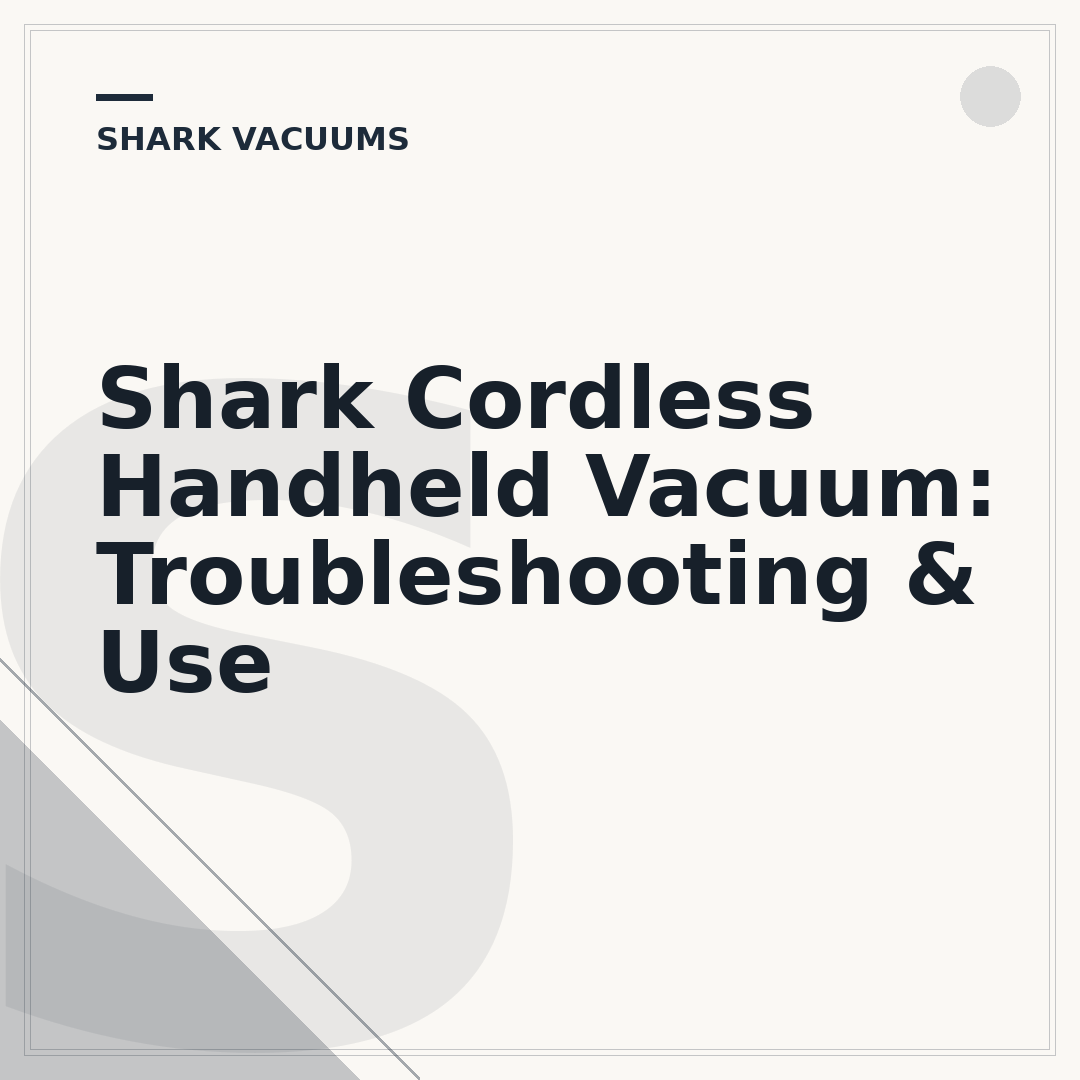 Shark Cordless Handheld Vacuum: Troubleshooting & Use